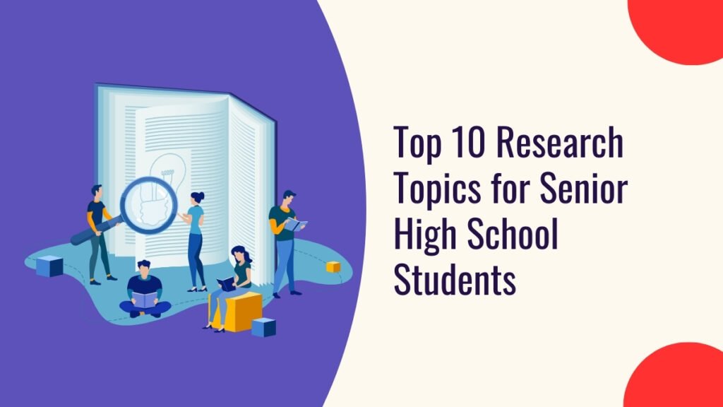 Top 10 Research Topics for Senior High School Students