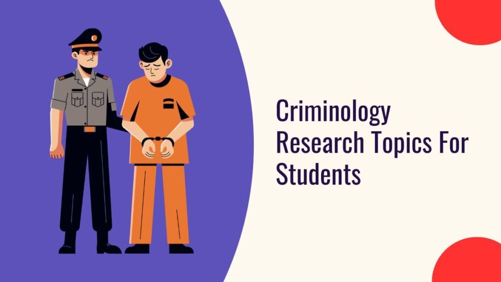 110+ Interesting Criminology Research Topics For Students