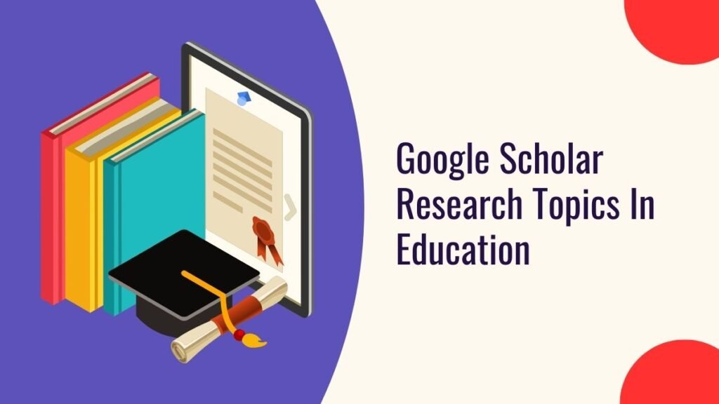 Google Scholar Research Topics In Education