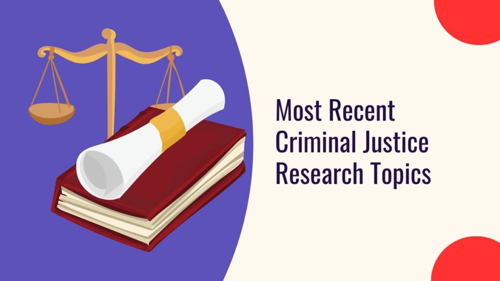 Most Recent Criminal Justice Research Topics