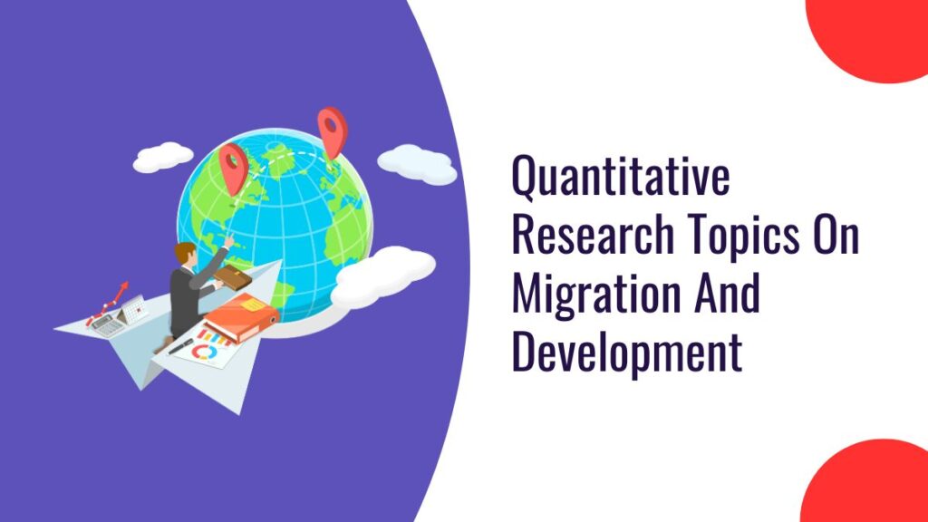 Quantitative Research Topics On Migration And Development